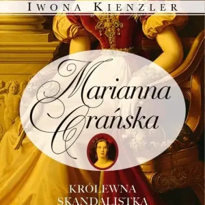 Marianna Orańska. Królewna, skandalistka, wizjoner