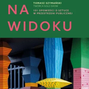 Ukryte na widoku. 101 opowieści o sztuce w przestrzeni publicznej
