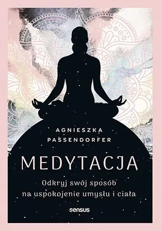 Medytacja. Odkryj swój sposób na uspokojenie umysłu i ciała