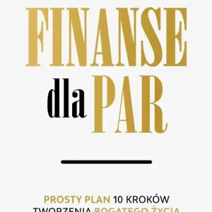 Finanse dla par. Prosty plan 10 kroków tworzenia Bogatego Życia we dwoje