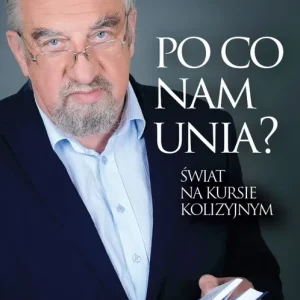 Po co nam Unia? Świat na kursie kolizyjnym