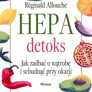 Hepadetoks. Jak zadbać o wątrobę i schudnąć przy okazji