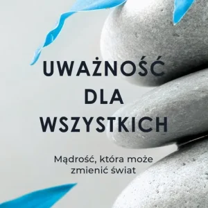 Uważność dla wszystkich. Mądrość, która może zmienić świat