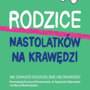 Rodzice nastolatków na krawędzi. Jak zaradzić rodzicielskiej bezradności