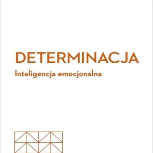 Determinacja. Inteligencja emocjonalna. Harvard Business Review