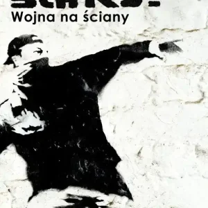 Banksy. Wojna na ściany (Wydanie III)