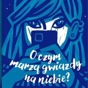 O czym marzą gwiazdy na niebie?