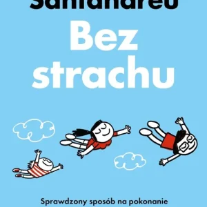 Bez strachu. Sprawdzony sposób na pokonanie lęku, obsesji, hipochondrii i innych irracjonalnych obaw