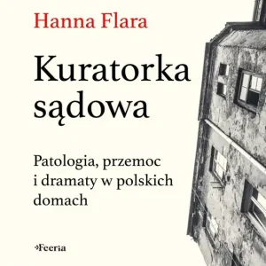 Kuratorka sądowa. Patologia, przemoc i dramaty w polskich domach
