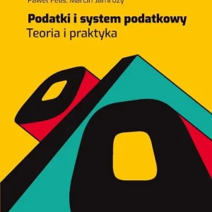 Podatki i system podatkowy. Teoria i praktyka