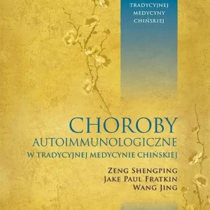 Choroby autoimmunologiczne w tradycyjnej medycynie chińskiej. Studia przypadków według tradycyjnej medycyny chińskiej