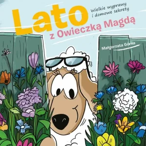 Lato z owieczką Magdą. Wielkie wyprawy i domowe...