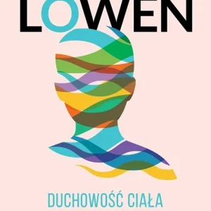 Duchowość ciała. Bioenergetyka w terapii ciała i duszy wyd. 2023