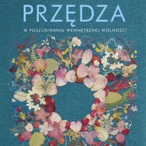 Przędza. W poszukiwaniu wewnętrznej wolności