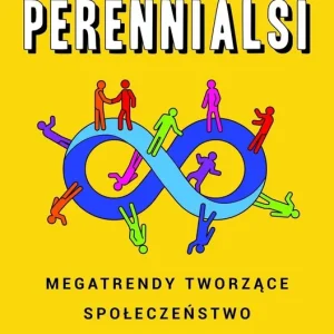 Perennialsi. Megatrendy tworzące społeczeństwo postpokoleniowe