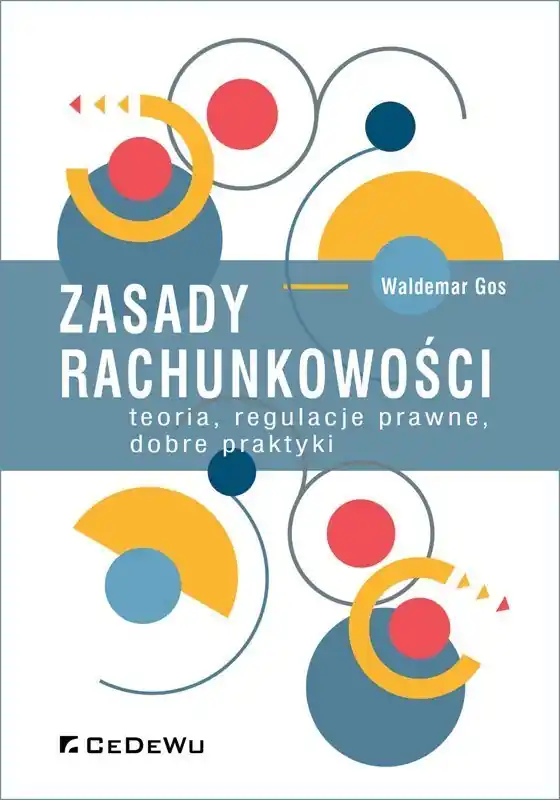 Zasady rachunkowości - teoria, regulacje prawne, dobre praktyki
