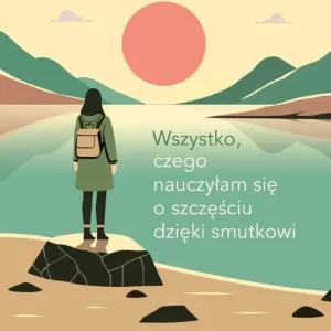 Wszystko, czego nauczyłam się o szczęściu dzięki..