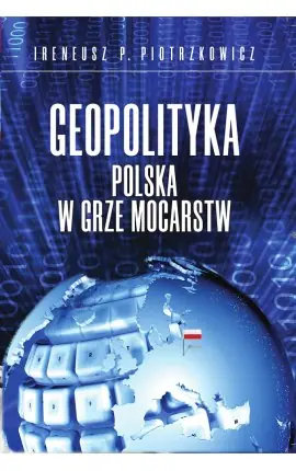 Geopolityka Polska w grze mocarstw