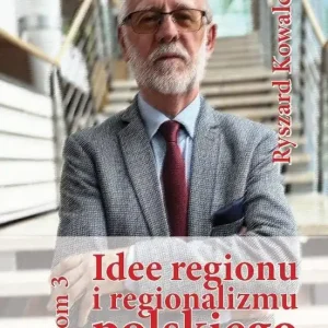 Idee regionu i regionalizmu polskiego T.3