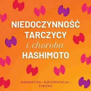 Niedoczynność tarczycy i choroba Hashimoto. diagnostyka, suplementacja, żywienie