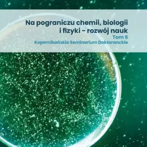 Na pograniczu chemii, biologii i fizyki - rozwój nauk. Tom 6