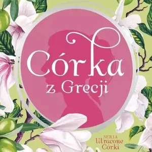 Córka z Grecji. Utracone córki. Tom 3