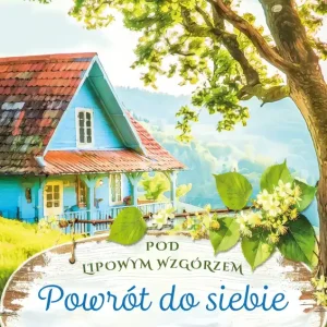 Powrót do siebie. Pod lipowym wzgórzem. Tom 1