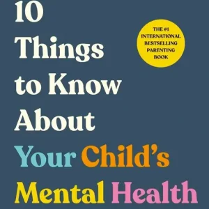 10 Things to Know About Your Child’s Mental Health