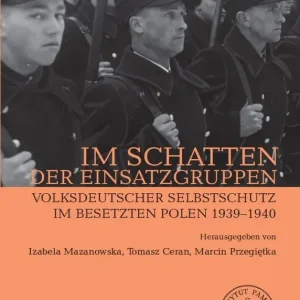 Im Schatten der Einsatzgruppen Volksdeutscher Selbstschutz im Besetzten Polen 1939–1940