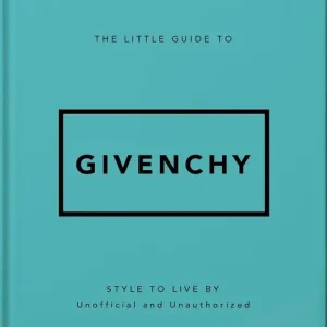 The Little Guide to Givenchy. Style to Live By