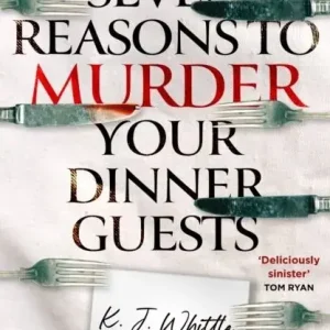 Seven Reasons to Murder Your Dinner Guests