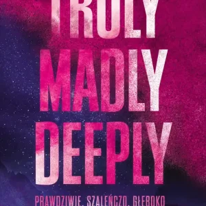 Truly Madly Deeply. Prawdziwie, szaleńczo, głęboko. Zakazana miłość. Tom 1