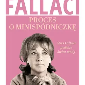 Proces o minispódniczkę. Miss Fallaci podbija świat mody