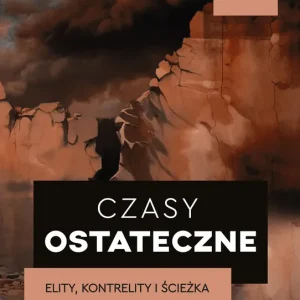 Czasy ostateczne. Elity, kontrelity i ścieżka dezintegracji politycznej