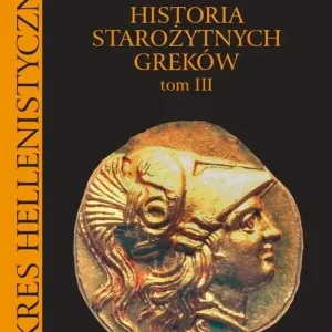 Historia starożytnych Greków Tom 3 Okres hellenistyczny