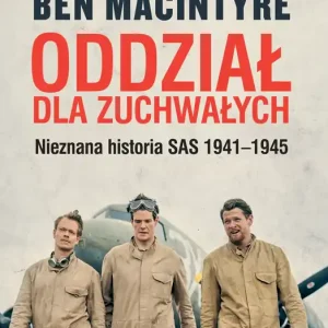 Oddział dla zuchwałych. Nieznana historia SAS 1941-1945