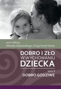 Dobro i zło w wychowaniu dziecka, t. 3: Dobro godziwe