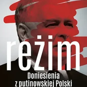 Reżim. Doniesienia z putinowskiej Polski