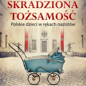 Skradziona tożsamość. Polskie dzieci w rękach nazistów