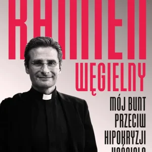 Kamień węgielny Mój bunt przeciw hipokryzji Kościoła