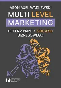 Multi Level Marketing. Determinanty sukcesu biznesowego