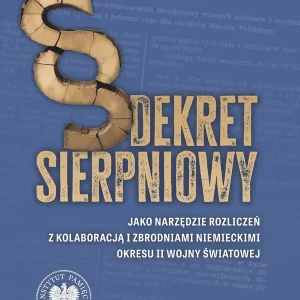 Dekret sierpniowy jako narzędzie rozliczeń z kolaboracją i zbrodniami niemieckimi okresu II wojny św