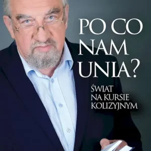 Po co nam Unia? Świat na kursie kolizyjnym