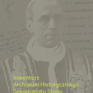 Inwentarz Archiwum Historycznego Sekretariatu Stanu Stolicy Apostolskiej Zespół Piusa XII, t. 1, seria „Polska”
