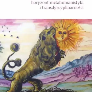 Eseje zbuntowane. Horyzont metahumanistyki i transdyscyplinarności