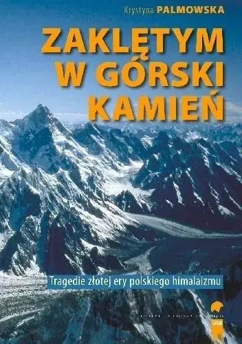 Zaklętym w górski kamień Tragedie złotej ery polskiego himalaizmu