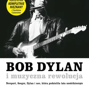 Bob Dylan i muzyczna rewolucja Newport, Seeger, Dylan i noc, która podzieliła lata sześćdziesiąte