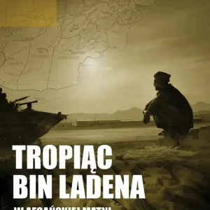 Tropiąc Bin Ladena. W afgańskiej matni 1997-2007
