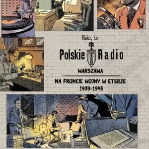 Halo, tu Polskie Radio Warszawa. Na froncie wojny w eterze 1939-1945