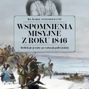 Wspomnienia misyjne z roku 1846. Refleksje jezuity po rabacji galicyjskiej